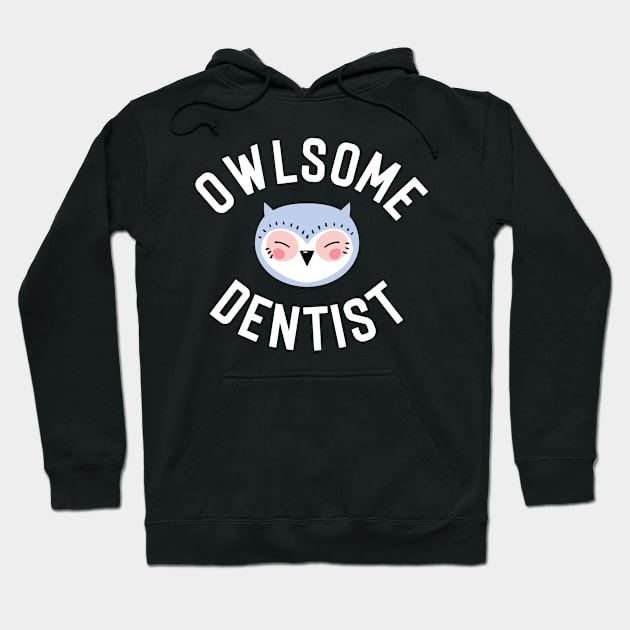 Owlsome Dentist Pun - Funny Gift Idea Hoodie by BetterManufaktur